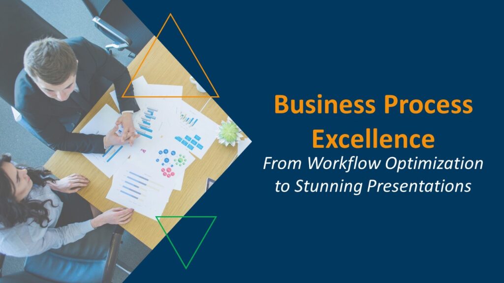 Business Process Excellence: From Workflow Optimization to Stunning Presentations