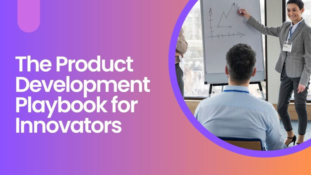 The Product Development Playbook for Innovators