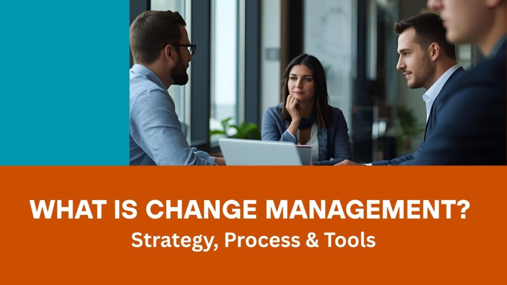 What Is Change Management? Strategy, Process & Tools
