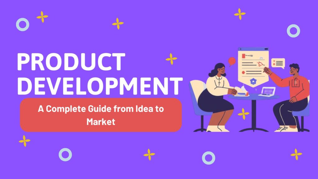 Product Development: A Complete Guide from Idea to Market
