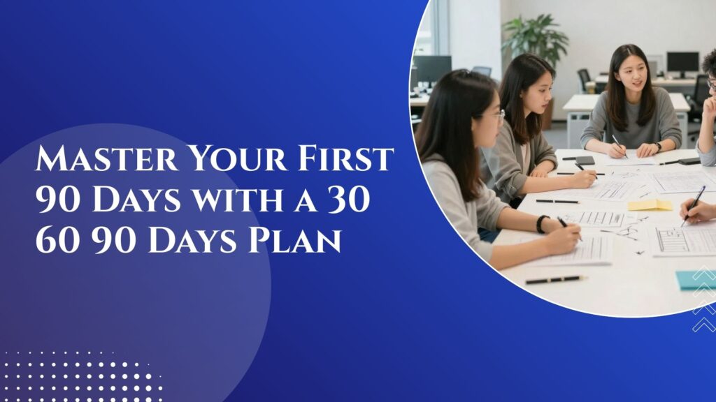 Master Your First 90 Days with a 30 60 90 Days Plan For Managers